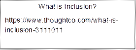 What is Inclusion?
https://www.thoughtco.com/what-is-inclusion-3111011


